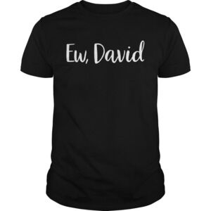 Ew David Shirt